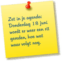 Zet in je agenda: Donderdag 18 juni wordt er weer een rit gereden, hoe wat waar volgt nog.